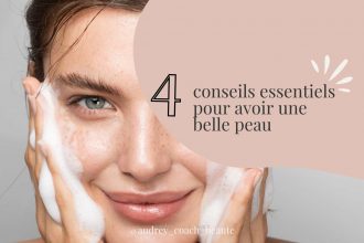 Découvre les 4 conseils essentiels pour avoir une belle peau : nettoyage, hydratation, protection solaire et alimentation saine