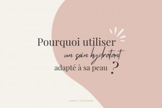 Pourquoi utiliser un soin hydratant adapté